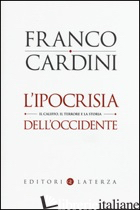 IPOCRISIA DELL'OCCIDENTE. IL CALIFFO, IL TERRORE E LA STORIA (L') - CARDINI FRANCO