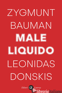 MALE LIQUIDO. VIVERE IN UN MONDO SENZA ALTERNATIVE - BAUMAN ZYGMUNT; DONSKIS LEONIDAS