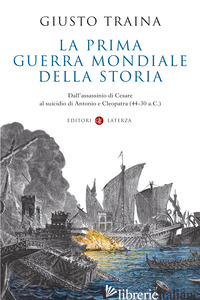 PRIMA GUERRA MONDIALE DELLA STORIA. DALL'ASSASSINIO DI CESARE AL SUICIDIO DI ANT - TRAINA GIUSTO