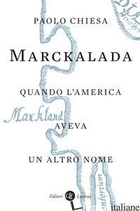 MARCKALADA. QUANDO L'AMERICA AVEVA UN ALTRO NOME - CHIESA PAOLO