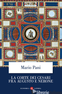 CORTE DEI CESARI FRA AUGUSTO E NERONE (LA) - PANI MARIO