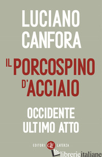 PORCOSPINO D'ACCIAIO. OCCIDENTE ULTIMO ATTO (IL) di CANFORA LUCIANO