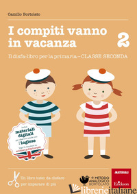 COMPITI VANNO IN VACANZA. IL DISFA-LIBRO PER LA PRIMARIA. CLASSE SECONDA (I) - BORTOLATO CAMILLO