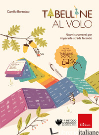 TABELLINE AL VOLO. NUOVI STRUMENTI PER IMPARARLE STRADA FACENDO. CON APP. CON MA - BORTOLATO CAMILLO