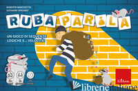 RUBA PAROLA. UN GIOCO DI SEQUENZE LOGICHE E... VELOCITA'! - MARCHETTA ROBERTA; SPADARO GIOVANNI