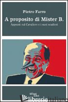 A PROPOSITO DI MISTER B. APPUNTI SUL CAVALIERE E I SUOI SCUDIERI - FARRO PIETRO