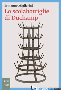 SCOLABOTTIGLIE DI DUCHAMP (LO) - MIGLIORINI ERMANNO