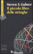 PICCOLO LIBRO DELLE STRINGHE (IL) - GUBSER STEVEN S.