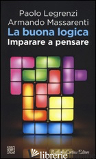 BUONA LOGICA. IMPARARE A PENSARE (LA) - LEGRENZI PAOLO; MASSARENTI ARMANDO