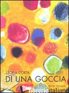 STORIA CORTA DI UNA GOCCIA D'ACQUA. EDIZ. ILLUSTRATA - ALEMAGNA BEATRICE