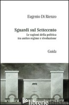 SGUARDI SUL SETTECENTO. LE RAGIONI DELLA POLITICA TRA ANTICO REGIME E RIVOLUZION - DI RIENZO EUGENIO