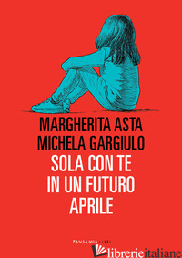 SOLA CON TE IN UN FUTURO APRILE - ASTA MARGHERITA; GARGIULO MICHELA