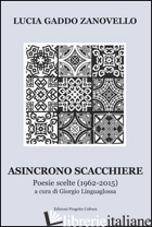 ASINCRONO SCACCHIERE. POESIE SCELTE (1962-2015) - GADDO ZANOVELLO LUCIA; LINGUAGLOSSA G. (CUR.)