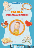 MARIA SPIEGATA AI BAMBINI. IL PICCOLO GREGGE - BAFFETTI BARBARA; BAFFETTI BARBARA