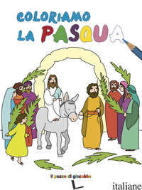 COLORIAMO LA PASQUA. EDIZ. ILLUSTRATA - FABRIS FRANCESCA
