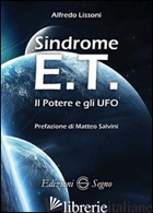 SINDROME E.T. IL POTERE E GLI UFO di LISSONI ALFREDO