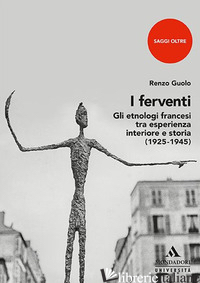 FERVENTI. GLI ETNOLOGI FRANCESI TRA ESPERIENZA INTERIORE E STORIA (I) - GUOLO RENZO