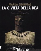CIVILTA' DELLA DEA (LA). VOL. 1 di GIMBUTAS MARIJA; PELAIA M. (CUR.)