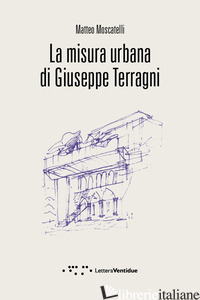 MISURA URBANA DI GIUSEPPE TERRAGNI (LA) - MOSCATELLI MATTEO
