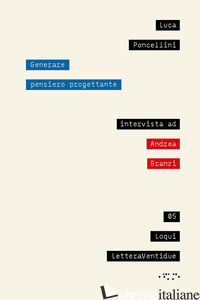 GENERARE PENSIERO PROGETTANTE - PONCELLINI LUCA; BRANZI ANDREA