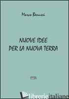 NUOVE IDEE PER LA NUOVA TERRA - BENUSSI MARCO