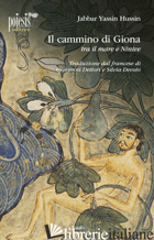 CAMMINO DI GIONA TRA IL MARE E NINIVE (IL) - HUSSIN JABBAR YASSIN