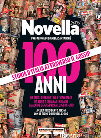 100 ANNI DI NOVELLA 2000. STORIA D'ITALIA ATTRAVERSO IL GOSSIP di ALESSI R. (CUR.)