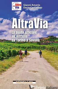 ALTRAVIA. LA GUIDA UFFICIALE ALL'ALTRAVIA DA TORINO A SAVONA di AMERIO GIANNI; CORRADINO DARIO