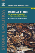 MARCELLO DI SIDE. GLI IMPERATORI ADOTTIVI E IL POTERE DELLA MEDICINA - ARENA GAETANO; CASSIA MARGHERITA