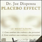 PLACEBO EFFECT. LE MEDITAZIONI: COME CAMBIARE DUE CREDENZE E DUE PERCEZIONI-COME - DISPENZA JOE
