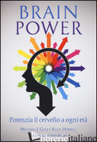 BRAIN POWER. POTENZIA IL CERVELLO A OGNI ETA' - GELB MICHAEL J.; HOWELL KELLY