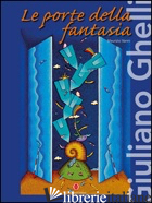 GIULIANO GHELLI. LE PORTE DELLA FANTASIA. EDIZ. ITALIANA E INGLESE - VANNI M. (CUR.)