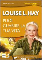 PUOI GUARIRE LA TUA VITA. DVD. CON LIBRO - HAY LOUISE L.