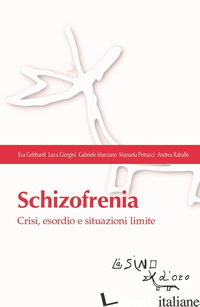 SCHIZOFRENIA. CRISI, ESORDIO E SITUAZIONI LIMITE - GEBHARDT EVA; GIORGINI LUCA; MARCIANO GABRIELE; PETRUCCI MANUELA; RABALLO ANDREA