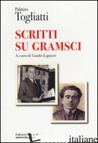 SCRITTI SU GRAMSCI - TOGLIATTI PALMIRO; LIGUORI G. (CUR.)
