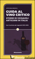 GUIDA AL VINO CRITICO. STORIE DI VIGNAIOLI ARTIGIANI IN ITALIA - OFFICINA ENOICA (CUR.)