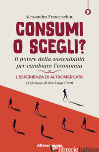 CONSUMI O SCEGLI? IL POTERE DELLA SOSTENIBILITA' PER CAMBIARE L'ECONOMIA. L'ESPE - FRANCESCHINI ALESSANDRO