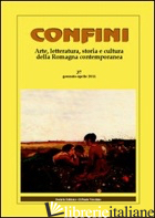 CONFINI. ARTE, LETTERATURA, STORIA E CULTURA DELLA ROMAGNA ANTICA E CONTEMPORANE - CASALINI M. (CUR.)