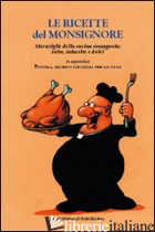 RICETTE DEL MONSIGNORE. MERAVIGLIE DELLA CUCINA ROMAGNOLA: SALSE, MINESTRE E DOL - ZOFFOLI R. (CUR.)