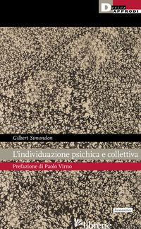 INDIVIDUAZIONE PSICHICA E COLLETTIVA (L') - SIMONDON GILBERT; VIRNO P. (CUR.)