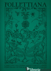 FOLLETTIANA. COME I PICCOLI ESSERI DISPETTOSI (E A VOLTE PERICOLOSI) INTERAGISCO di GUARRIELLO P. (CUR.)