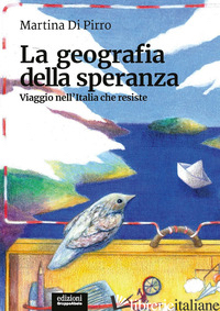 GEOGRAFIA DELLA SPERANZA. VIAGGIO NELL'ITALIA CHE RESISTE (LA) - DI PIRRO MARTINA