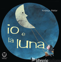 IO E LA LUNA. EDIZ. A COLORI - PEKLAR ANDREJA