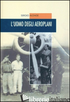 UOMO DEGLI AEROPLANI (L') - ALONGE SERGIO