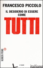 DESIDERIO DI ESSERE COME TUTTI (IL) - PICCOLO FRANCESCO