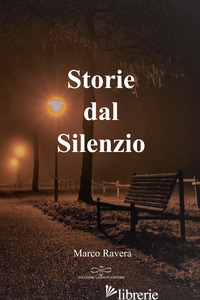 STORIE DAL SILENZIO - RAVERA MARCO