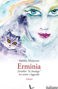 ERMINIA. ZWIEBLER «LA STROLOGA» TRA STORIA E LEGGENDA - MENICOZZI MATILDE