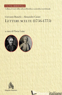 LETTERE SCELTE (1756-1775) - BIANCHI GIOVANNI; CATANI ALESSANDRO; LUISE F. (CUR.)