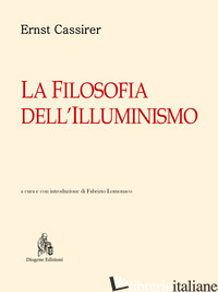 FILOSOFIA DELL'ILLUMINISMO (LA) - CASSIRER ERNST; LOMONACO F. (CUR.)