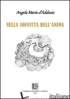 NELLA SOFFITTA DELL'ANIMA - D'ADDOSIO ANGELA MARIA
